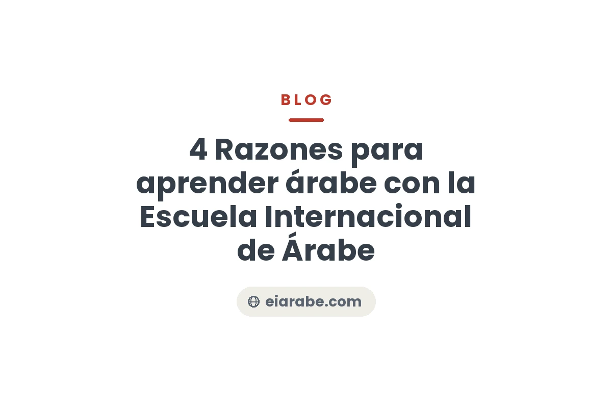 4 Razones para aprender árabe con la Escuela Internacional de Árabe — Escuela Internacional de Árabe