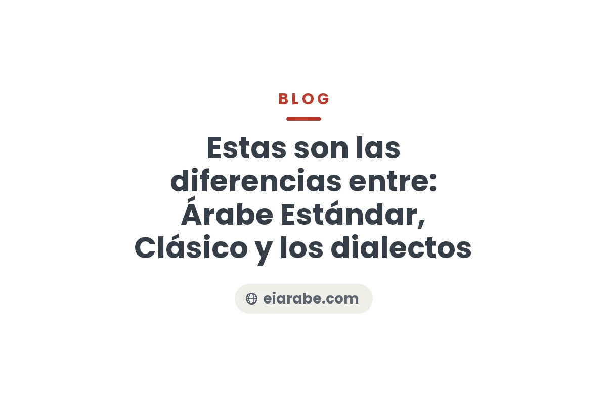 Estas son las diferencias entre: Árabe Estándar, Clásico y los dialectos — Escuela Internacional de Árabe