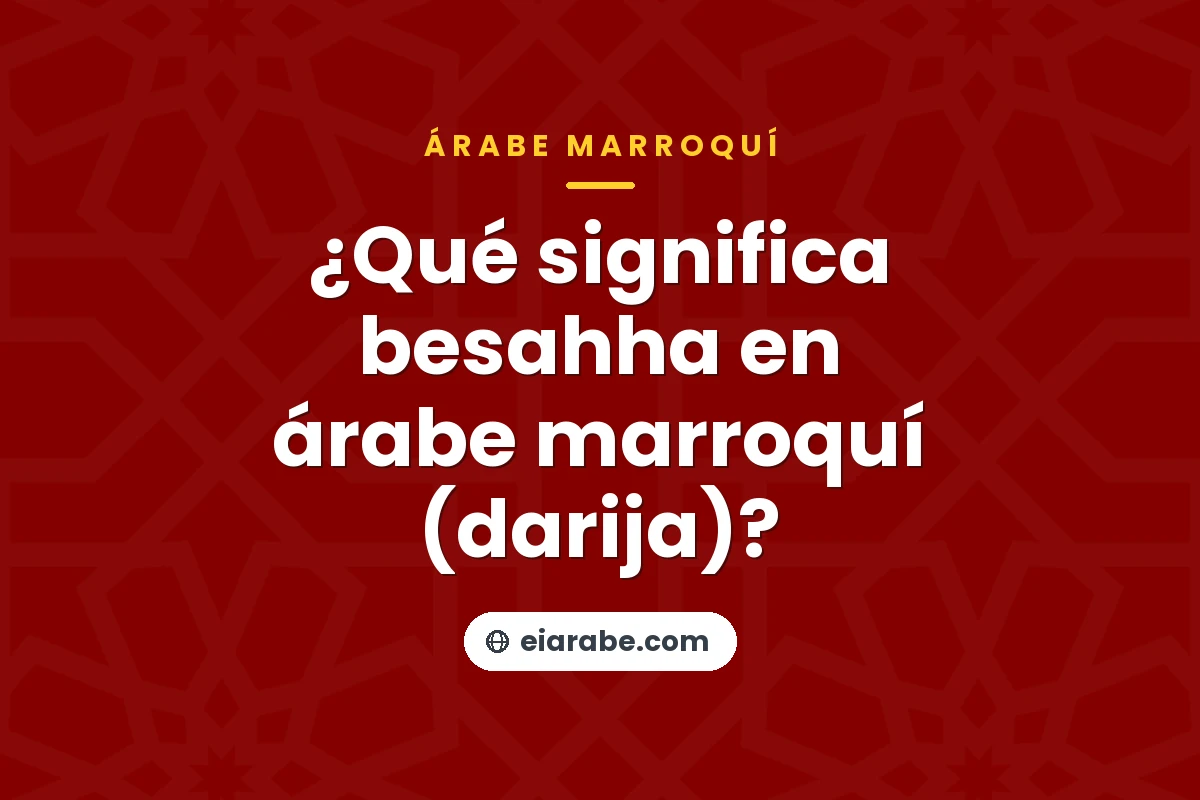 ¿Qué significa besahha en árabe marroquí (darija)? — árabe marroquí (darija)