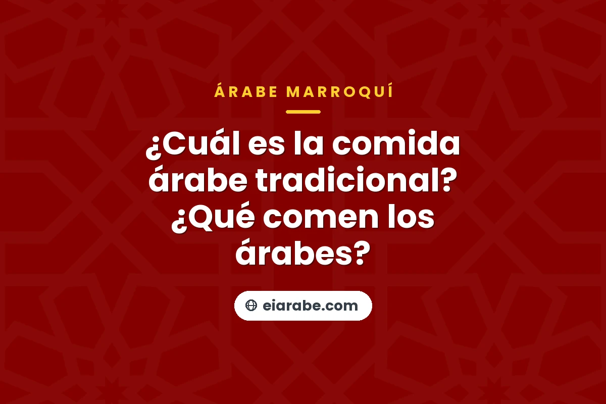 ¿Cuál es la comida árabe tradicional? ¿Qué comen los árabes? — Escuela Internacional de Árabe