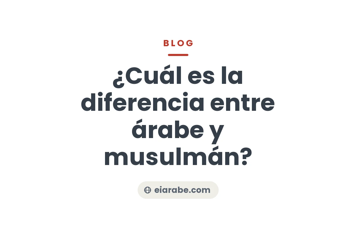 ¿Cuál es la diferencia entre árabe y musulmán? — Escuela Internacional de Árabe