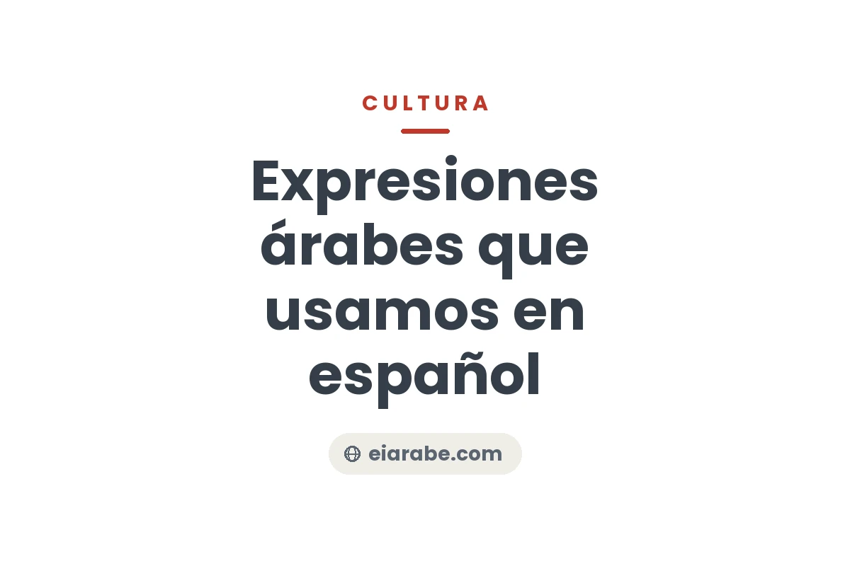 Expresiones árabes que usamos en español sin saberlo — Escuela Internacional de Árabe