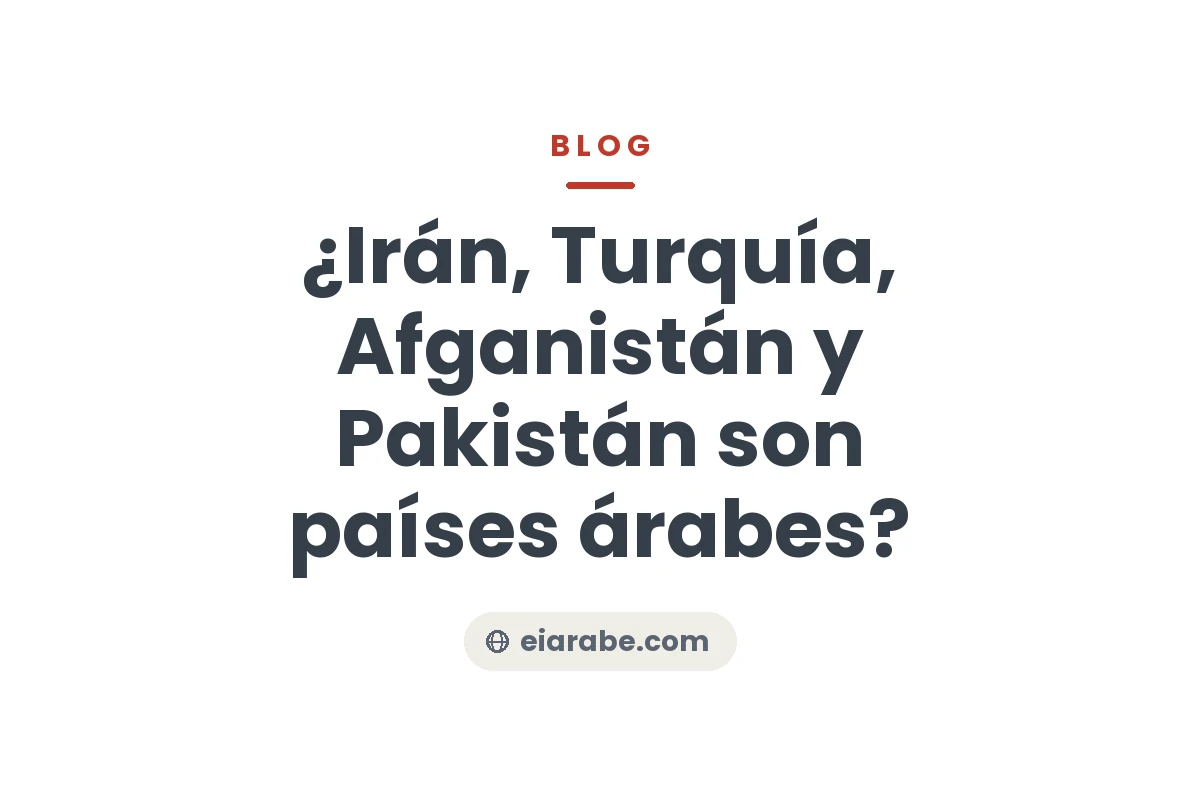 ¿Irán, Turquía, Afganistán y Pakistán son países árabes? — Escuela Internacional de Árabe