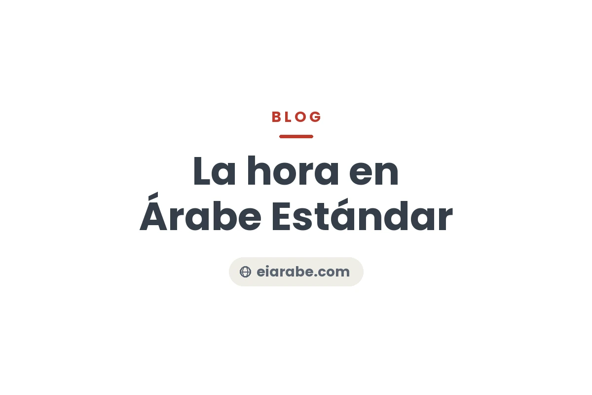 La hora en Árabe Estándar — Escuela Internacional de Árabe