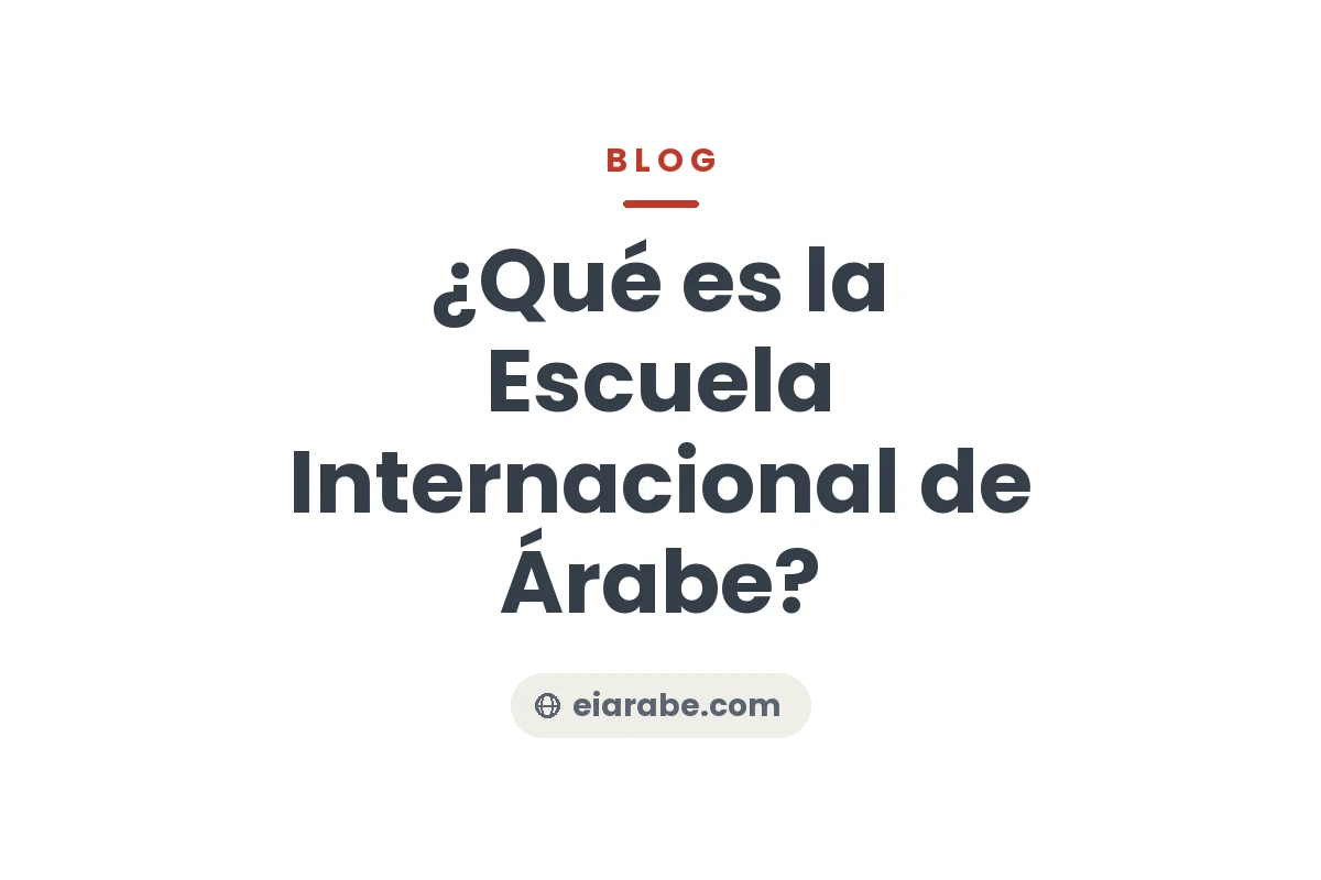 ¿Qué es la Escuela Internacional de Árabe? — Escuela Internacional de Árabe