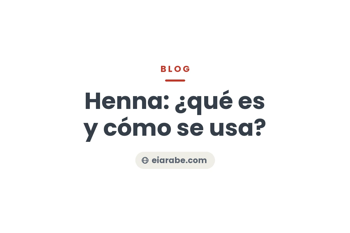 Henna: ¿qué es y cómo se usa? — Escuela Internacional de Árabe