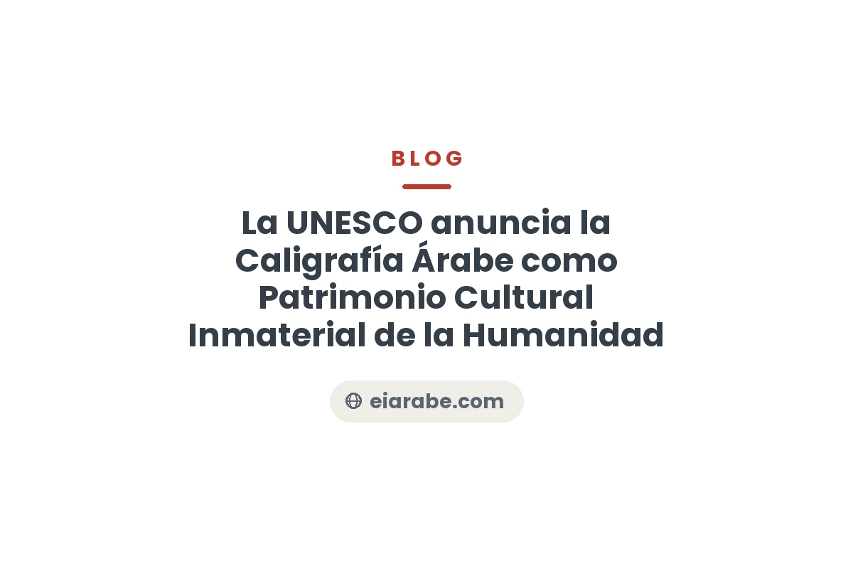 La UNESCO anuncia la Caligrafía Árabe como Patrimonio Cultural Inmaterial de la Humanidad — Escuela Internacional de Árabe