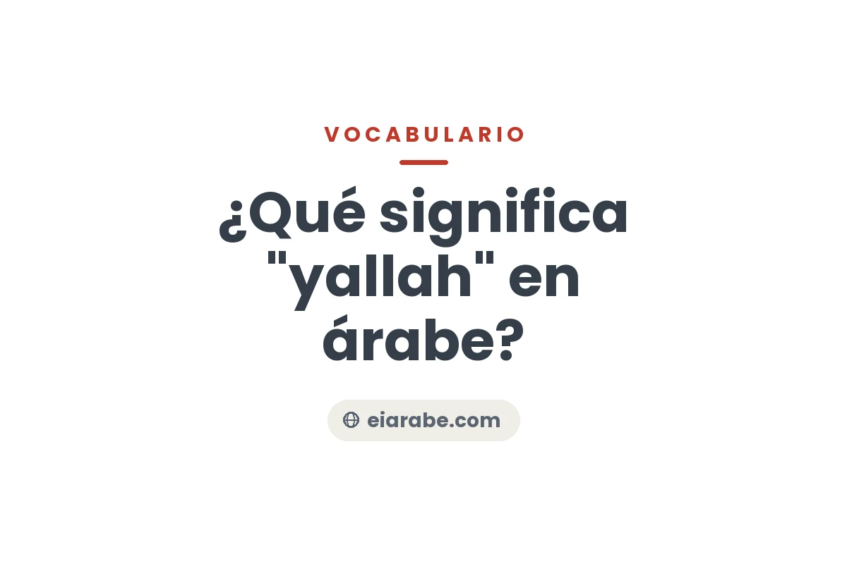 ¿Qué significa "yallah" en árabe? — Escuela Internacional de Árabe