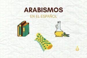 ¿Qué son los arabismos?